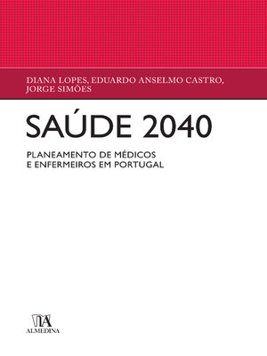 cover image of Saúde 2040--Planeamento de médicos e enfermeiros em Portugal